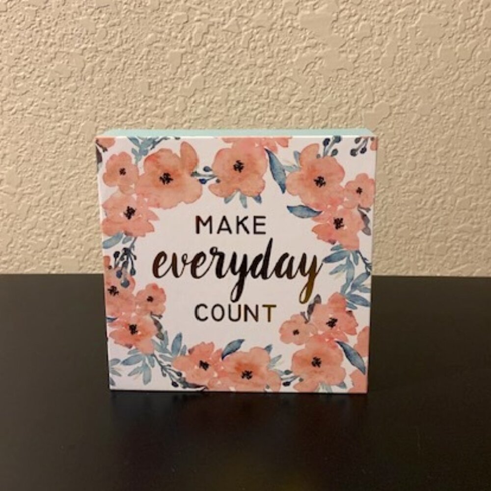 Inspirational "Make Everyday Count" Floral Wooden Block Sign